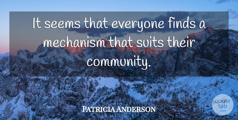 Patricia Anderson Quote About Finds, Mechanism, Seems, Suits: It Seems That Everyone Finds...