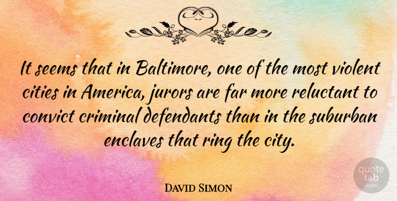 David Simon Quote About Cities, America, Criminals: It Seems That In Baltimore...