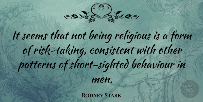 Rodney Stark Quote About Religious, Men, Risk: It Seems That Not Being...