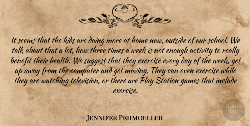 Jennifer Pehmoeller Quote About Activity, Benefit, Computer, Exercise, Games: It Seems That The Kids...