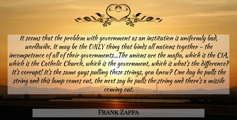 Frank Zappa Quote About Government, Differences, Guy: It Seems That The Problem...