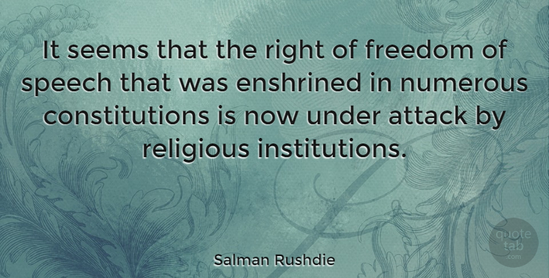 Salman Rushdie Quote About Religious, Freedom Of Speech, Constitution: It Seems That The Right...