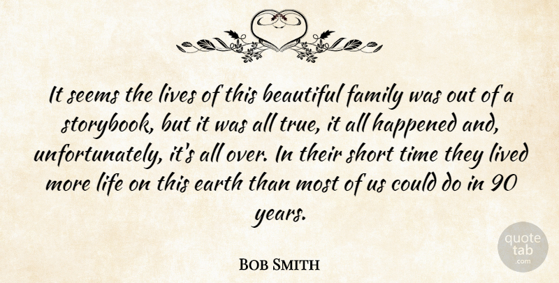 Bob Smith Quote About Beautiful, Earth, Family, Happened, Life: It Seems The Lives Of...