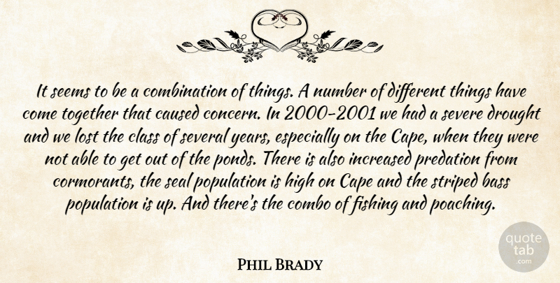 Phil Brady Quote About Bass, Cape, Caused, Class, Drought: It Seems To Be A...
