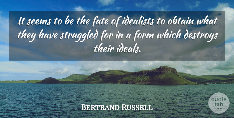 Bertrand Russell Quote About Fate, Form, Idealism: It Seems To Be The...