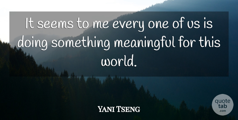 Yani Tseng Quote About Meaningful, World, This World: It Seems To Me Every...