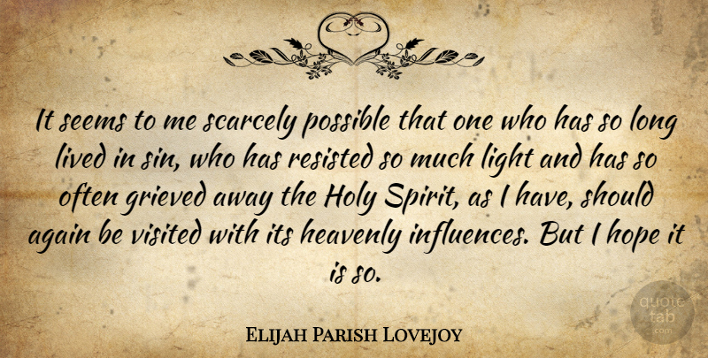 Elijah Parish Lovejoy Quote About Again, Heavenly, Holy, Hope, Lived: It Seems To Me Scarcely...