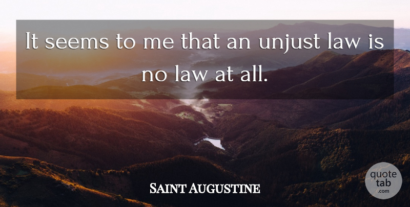 Saint Augustine Quote About Law, Unjust, Moral Responsibility: It Seems To Me That...