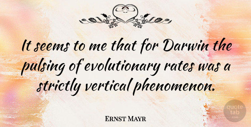 Ernst Mayr Quote About Rate, Phenomenon, Vertical: It Seems To Me That...