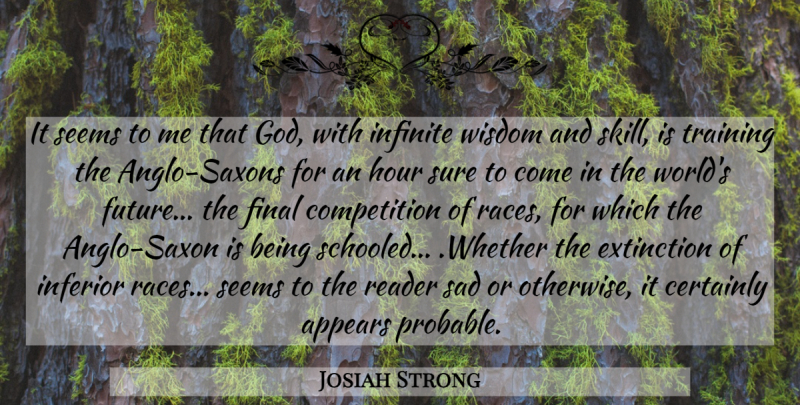 Josiah Strong Quote About Appears, Certainly, Competition, Extinction, Final: It Seems To Me That...