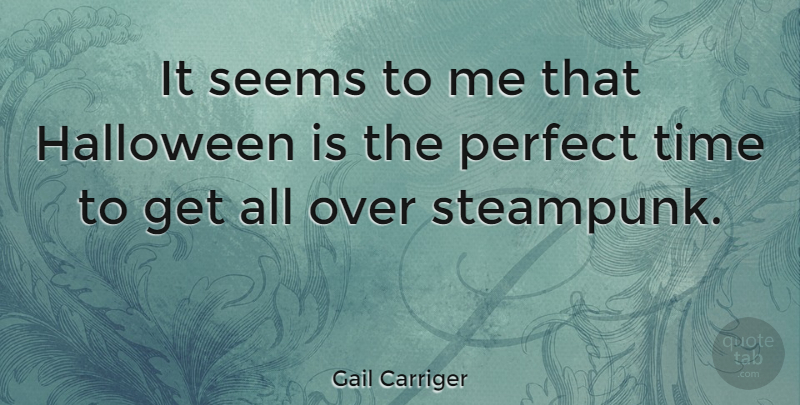 Gail Carriger Quote About Seems, Time: It Seems To Me That...