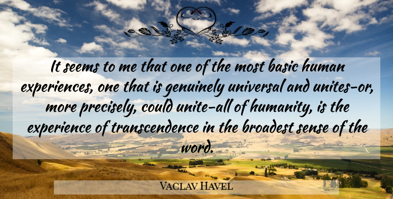 Vaclav Havel Quote About Humanity, Transcendence, Human Experience: It Seems To Me That...