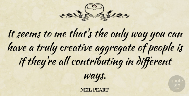 Neil Peart Quote About Aggregate, People: It Seems To Me Thats...