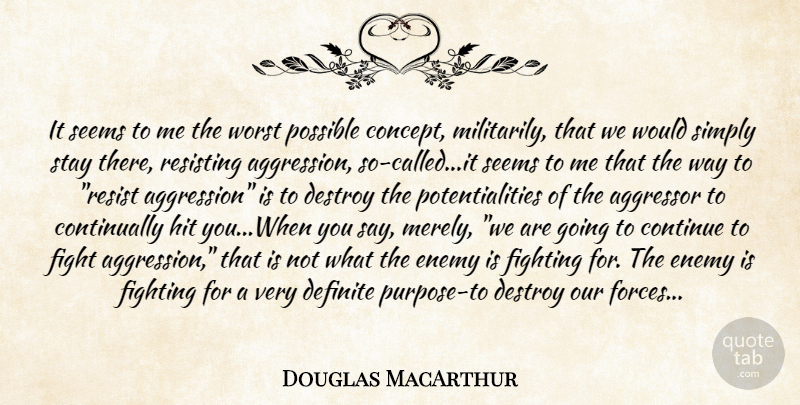 Douglas MacArthur Quote About War, Fighting, Enemy: It Seems To Me The...