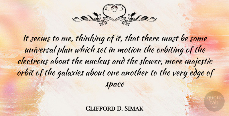 Clifford D. Simak Quote About Thinking, Space, Nucleus: It Seems To Me Thinking...