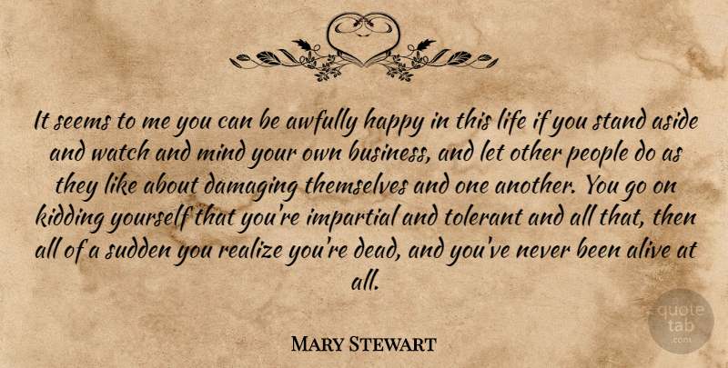 Mary Stewart Quote About People, Mind Your Own Business, Watches: It Seems To Me You...