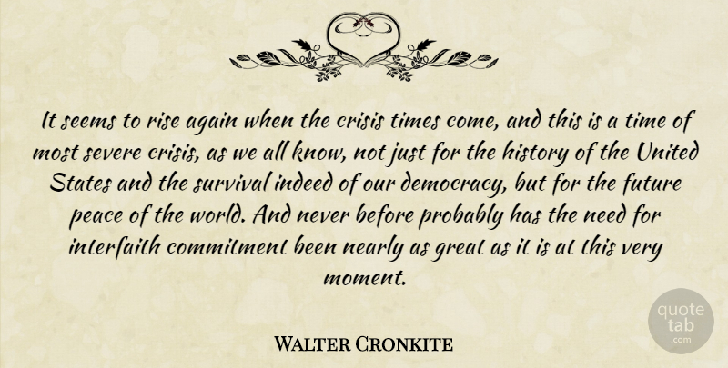 Walter Cronkite Quote About God, Commitment, Survival: It Seems To Rise Again...
