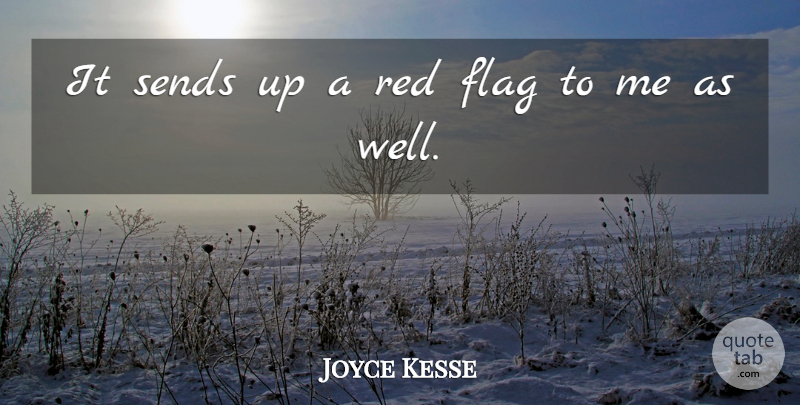 Joyce Kesse Quote About Flag, Red, Sends: It Sends Up A Red...