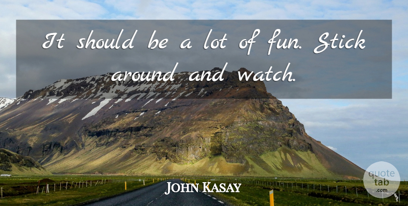 John Kasay Quote About Fun, Stick: It Should Be A Lot...