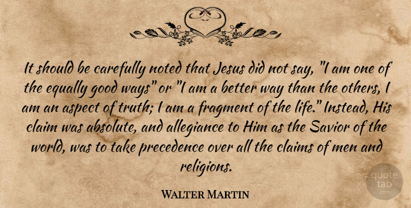 Walter Martin Quote About Jesus, Men, World: It Should Be Carefully Noted...