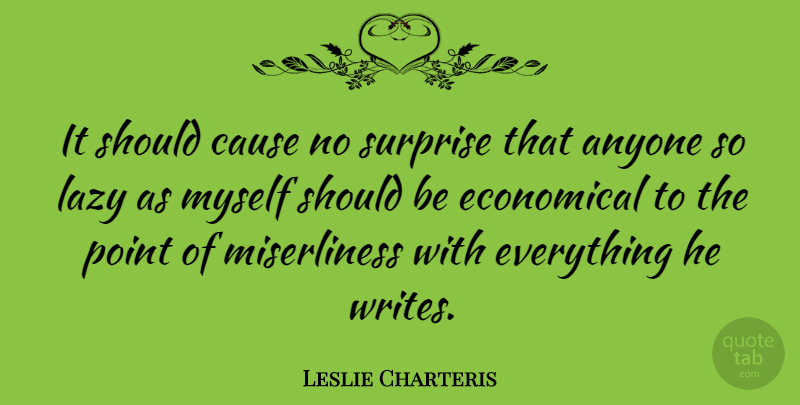 Leslie Charteris Quote About Writing, Lazy, Laziness: It Should Cause No Surprise...