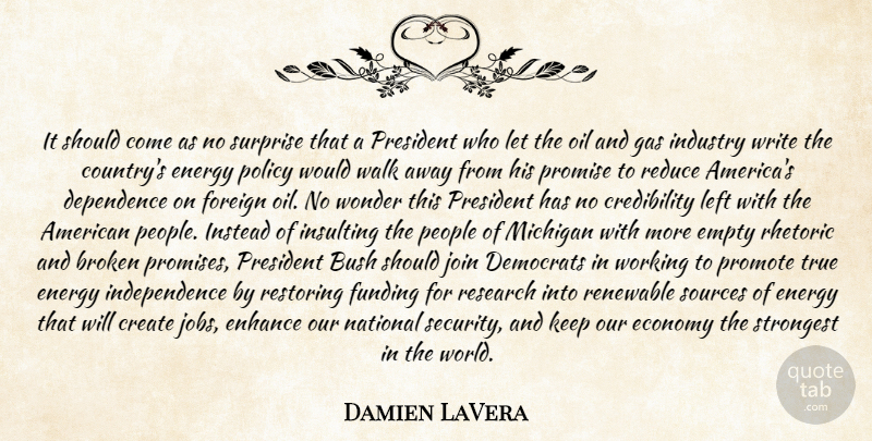 Damien LaVera Quote About Broken, Bush, Create, Democrats, Dependence: It Should Come As No...