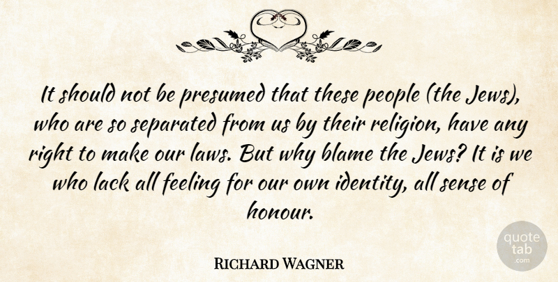 Richard Wagner Quote About Law, People, Feelings: It Should Not Be Presumed...