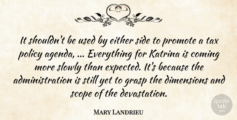 Mary Landrieu Quote About Coming, Dimensions, Either, Grasp, Katrina: It Shouldnt Be Used By...