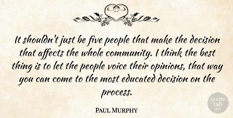 Paul Murphy Quote About Affects, Best, Decision, Educated, Five: It Shouldnt Just Be Five...
