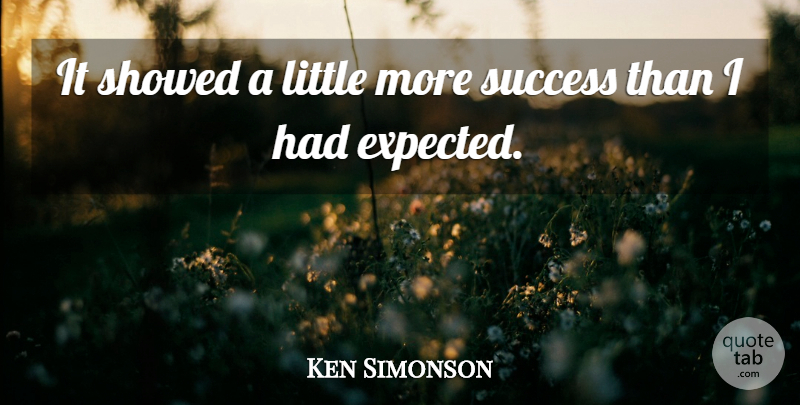 Ken Simonson Quote About Success: It Showed A Little More...