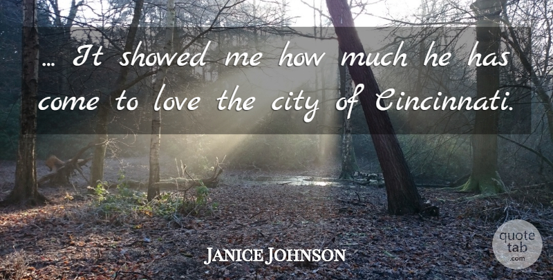 Janice Johnson Quote About City, Love: It Showed Me How Much...
