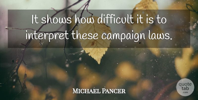 Michael Pancer Quote About Campaign, Difficult, Interpret, Shows: It Shows How Difficult It...