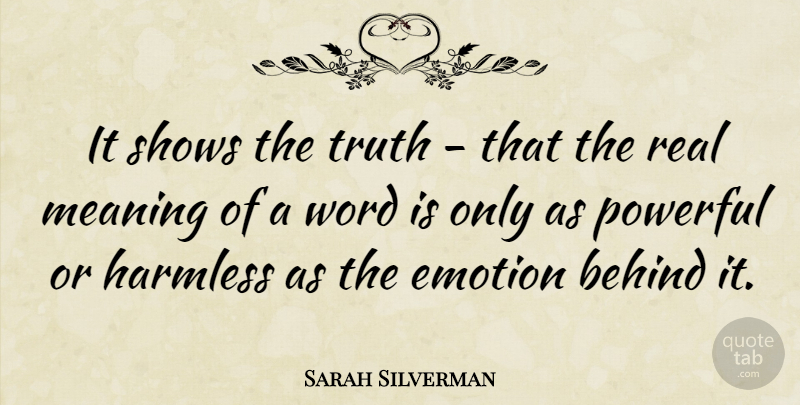 Sarah Silverman Quote About Powerful, Real, Emotion: It Shows The Truth That...