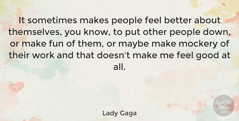 Lady Gaga Quote About Fun, Feel Better, People: It Sometimes Makes People Feel...