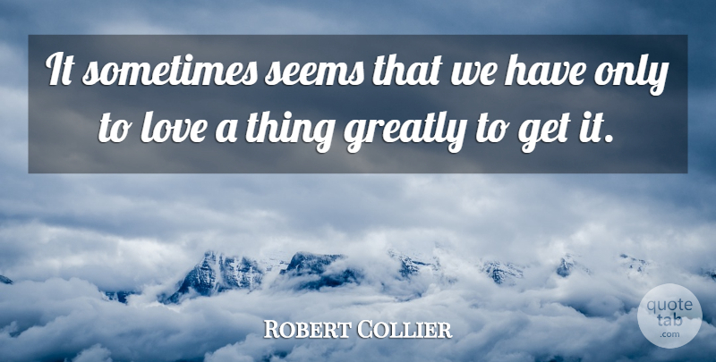 Robert Collier Quote About Desire, Sometimes, Seems: It Sometimes Seems That We...