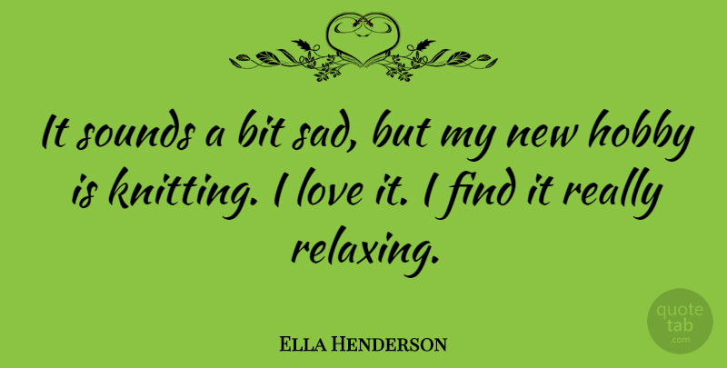 Ella Henderson Quote About Bit, Love, Sad, Sounds: It Sounds A Bit Sad...