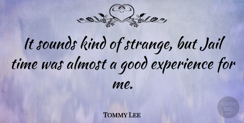Tommy Lee Quote About Jail, Sound, Strange: It Sounds Kind Of Strange...