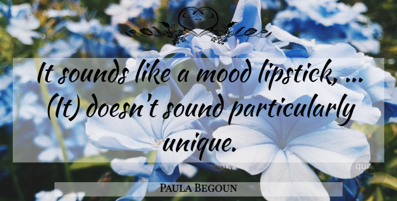 Paula Begoun Quote About Mood, Sounds: It Sounds Like A Mood...