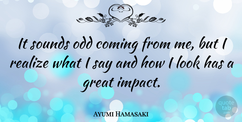 Ayumi Hamasaki Quote About Coming, Great, Odd, Sounds: It Sounds Odd Coming From...