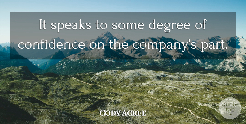 Cody Acree Quote About Confidence, Degree, Speaks: It Speaks To Some Degree...