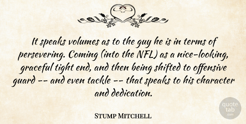 Stump Mitchell Quote About Character, Coming, Graceful, Guard, Guy: It Speaks Volumes As To...