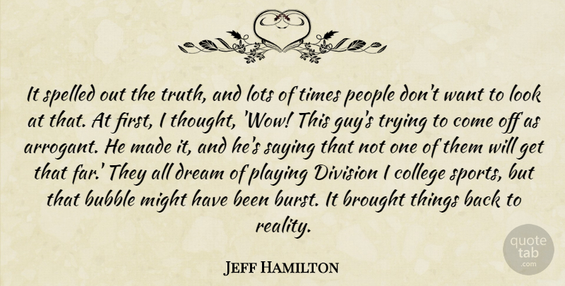 Jeff Hamilton Quote About Brought, Bubble, College, Division, Dream: It Spelled Out The Truth...
