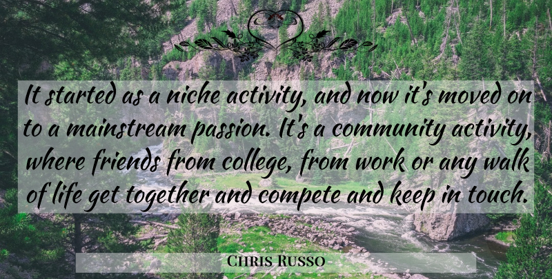 Chris Russo Quote About Community, Compete, Life, Mainstream, Moved: It Started As A Niche...