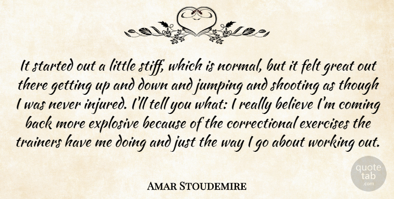 Amar Stoudemire Quote About Believe, Coming, Exercises, Explosive, Felt: It Started Out A Little...