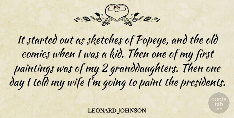 Leonard Johnson Quote About Comics, Paintings, Sketches, Wife: It Started Out As Sketches...