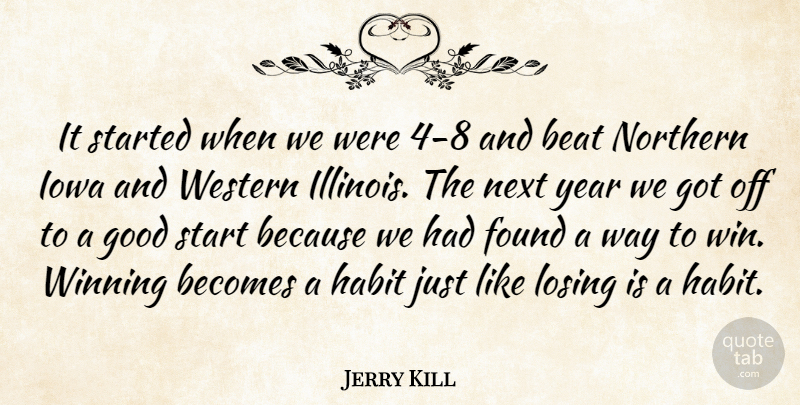 Jerry Kill Quote About Beat, Becomes, Found, Good, Habit: It Started When We Were...