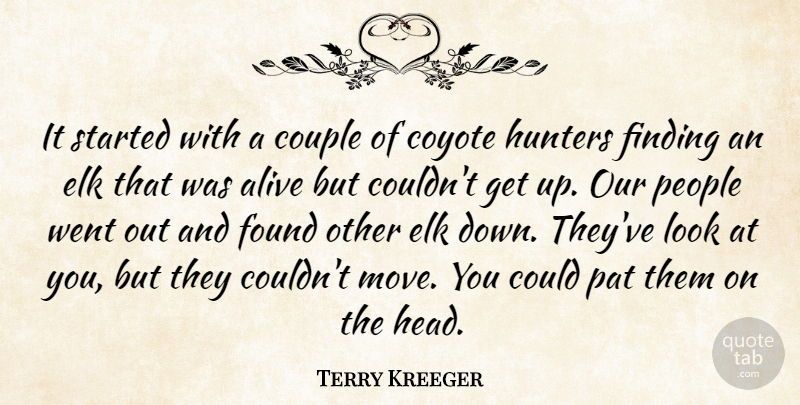 Terry Kreeger Quote About Alive, Couple, Coyote, Finding, Found: It Started With A Couple...