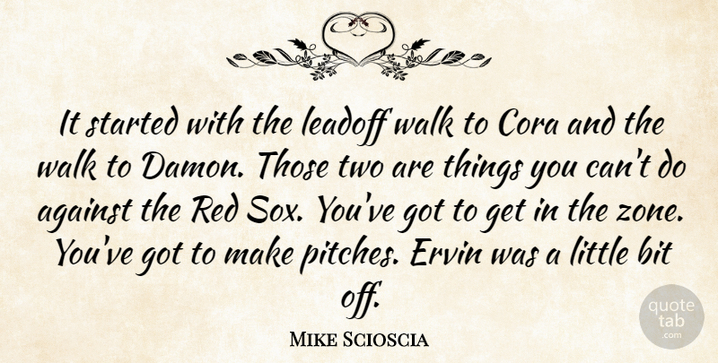 Mike Scioscia Quote About Against, Bit, Red, Walk: It Started With The Leadoff...