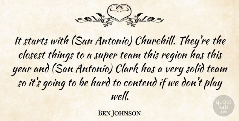 Ben Johnson Quote About Clark, Closest, Contend, Hard, Region: It Starts With San Antonio...