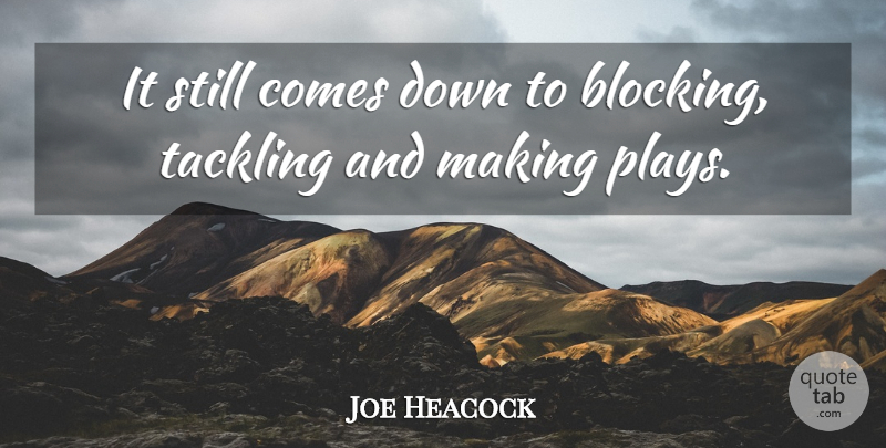 Joe Heacock Quote About Tackling: It Still Comes Down To...